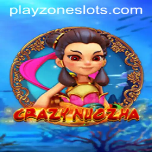 Exploring the Dynamic World of CrazyNuoZha in PLAYZONE